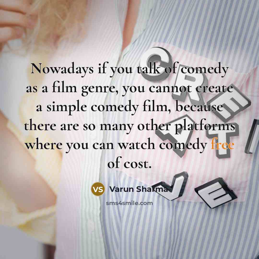 “Nowadays if you talk of comedy as a film genre,…” quote by Varun Sharma