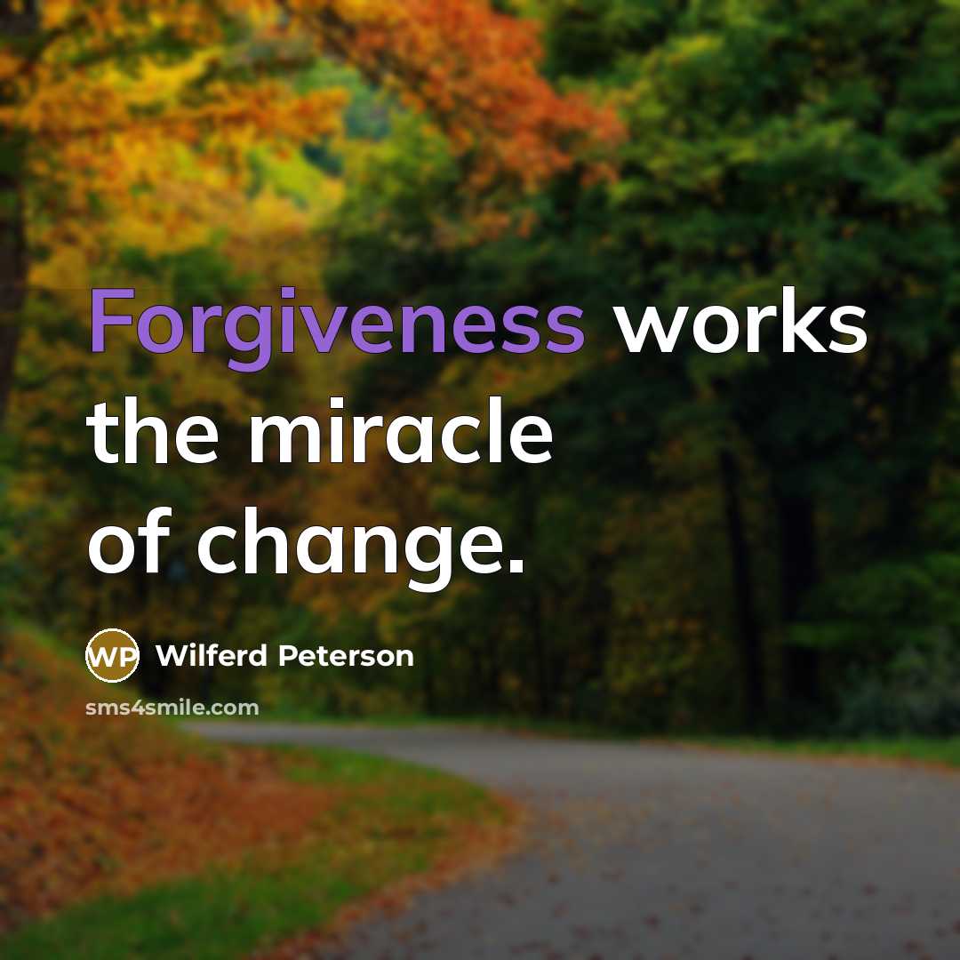 “Forgiveness works the miracle of change.…” quote by Wilferd Peterson