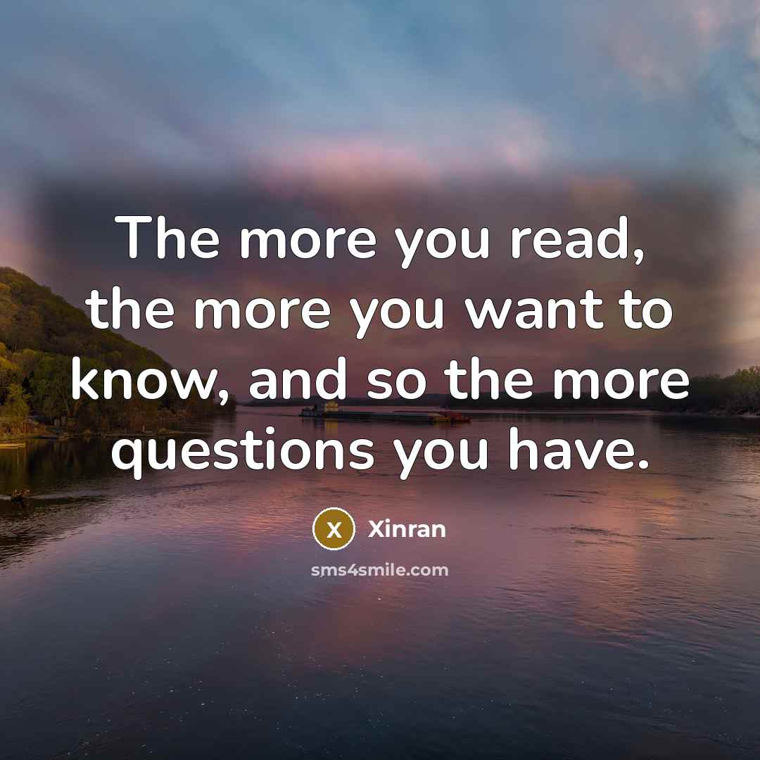 “The more you read, the more you want to know,…” quote by Xinran
