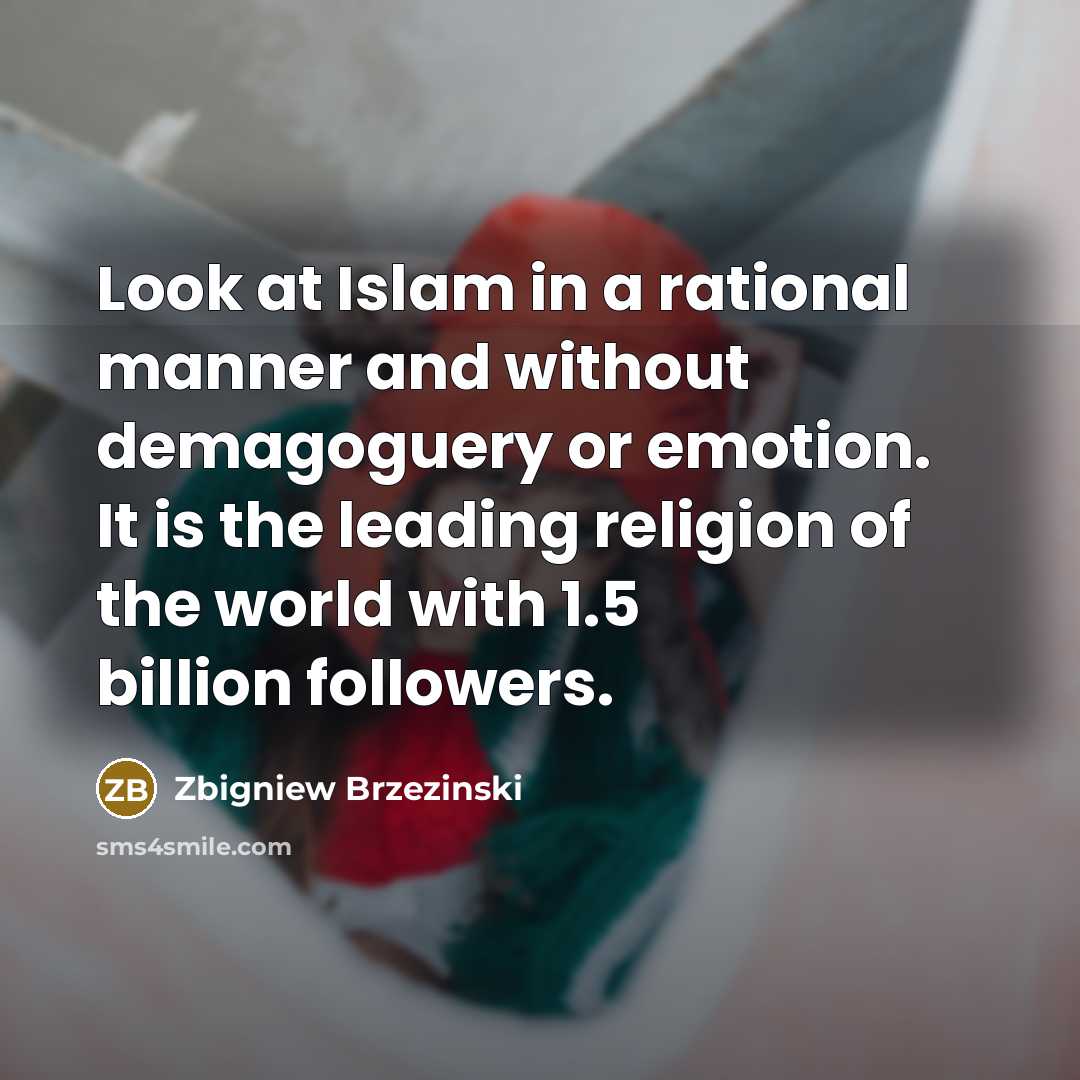 “Look at Islam in a rational manner and without demagoguery…” quote by Zbigniew Brzezinski