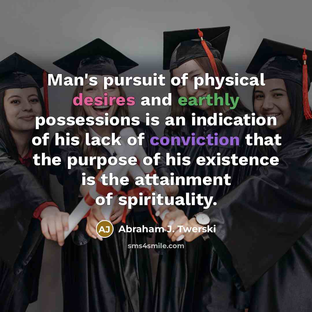 “Man's pursuit of physical desires and earthly possessions is an…” quote by Abraham J. Twerski