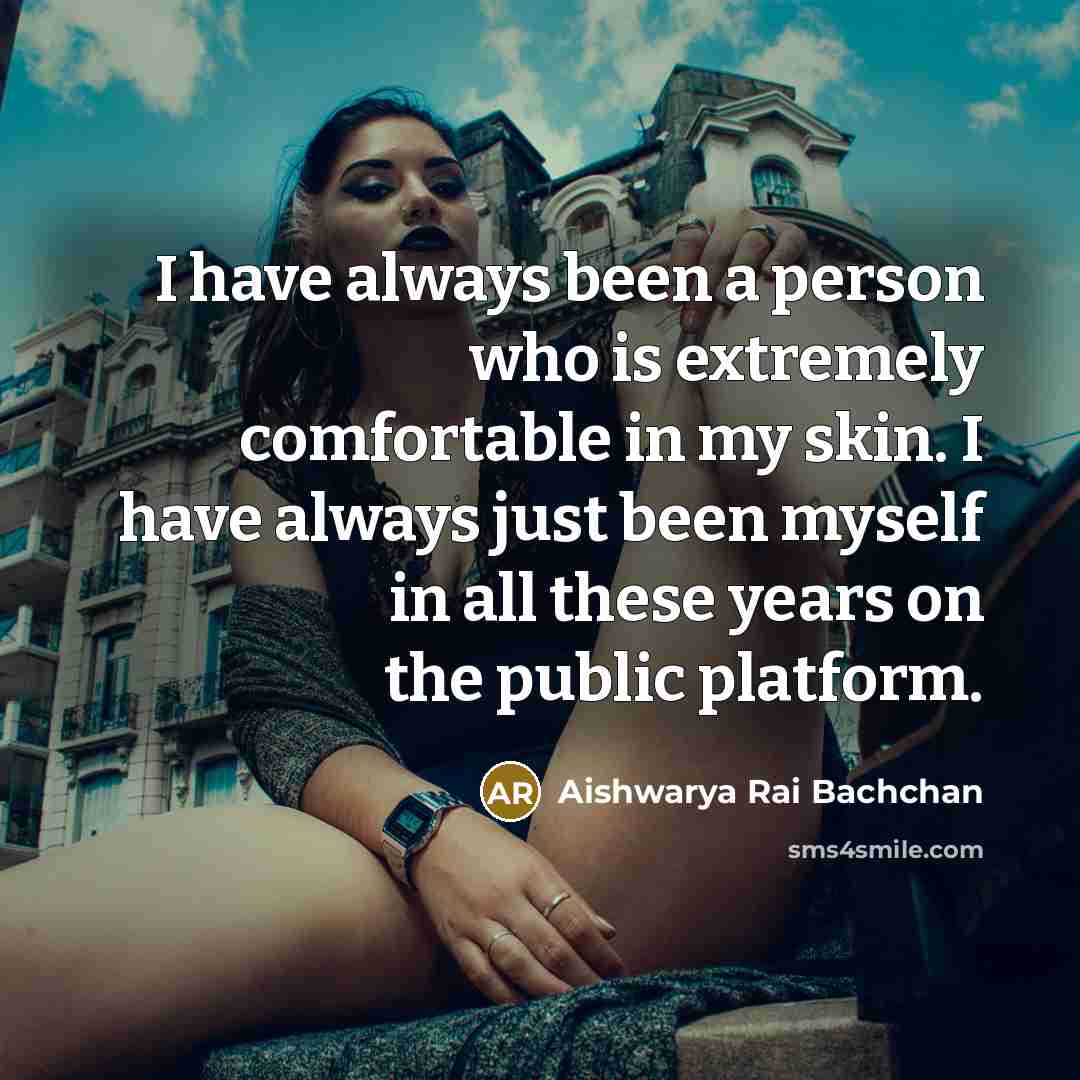 “I have always been a person who is extremely comfortable…” quote by Aishwarya Rai Bachchan