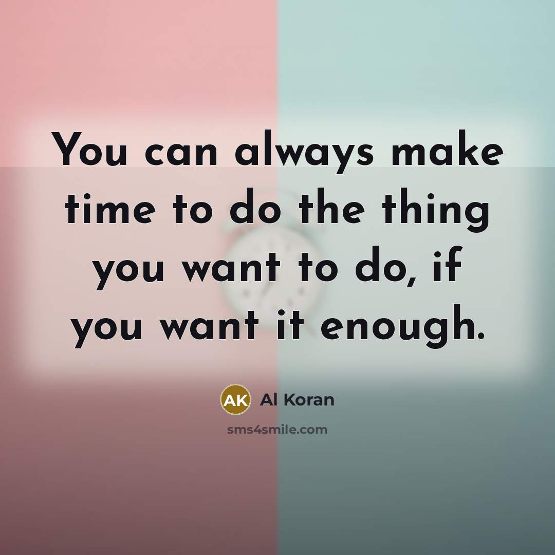 “You can always make time to do the thing you…” quote by Al Koran