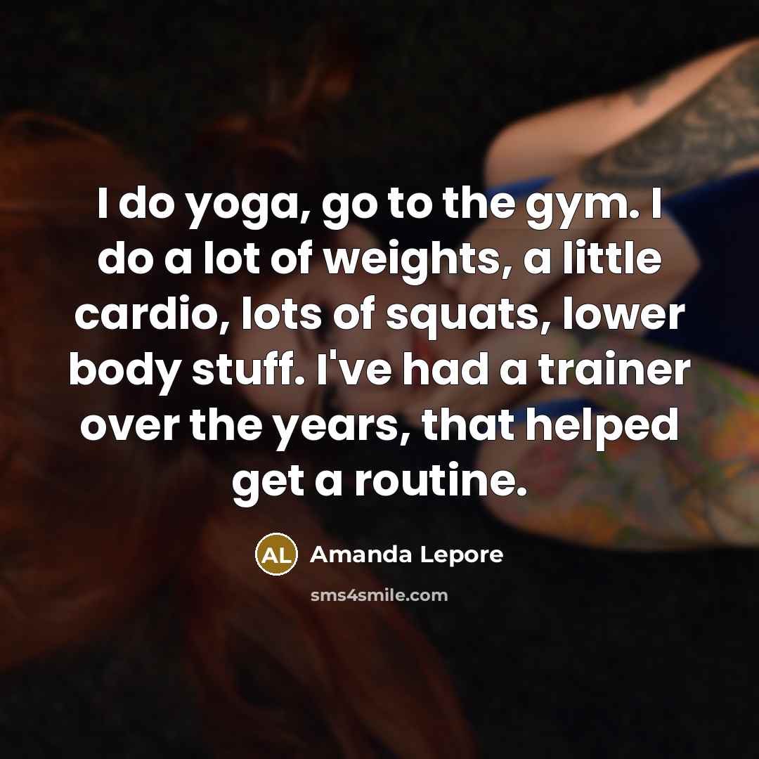 “I do yoga, go to the gym. I do a…” quote by Amanda Lepore
