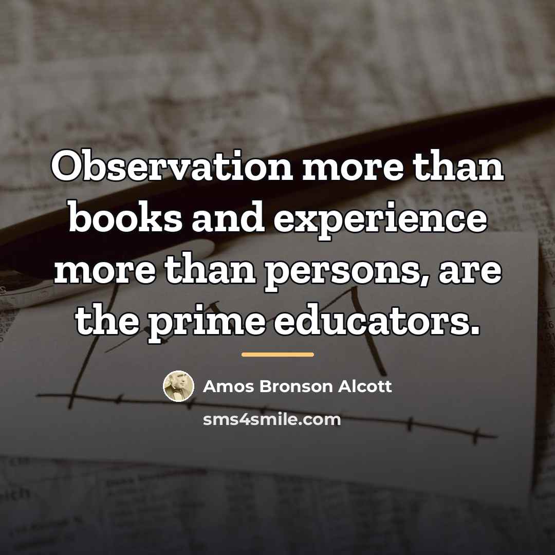 “Observation more than books and experience more than persons, are…” quote by Amos Bronson Alcott