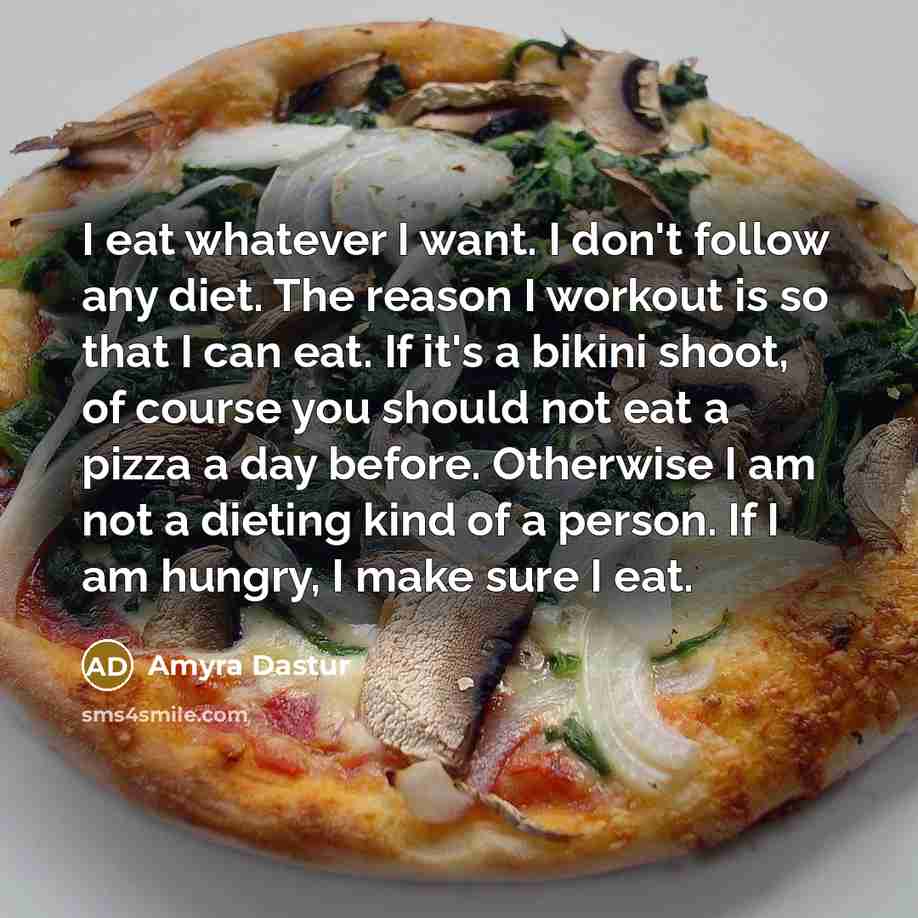 “I eat whatever I want. I don't follow any diet.…” quote by Amyra Dastur