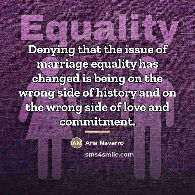 “Denying that the issue of marriage equality has changed is…” quote by Ana Navarro