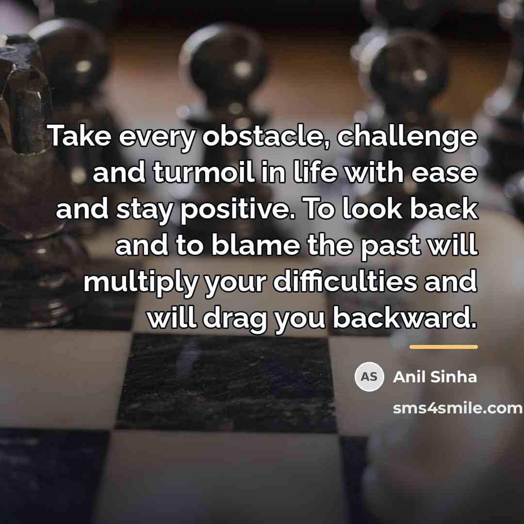 “Take every obstacle, challenge and turmoil in life with ease…” quote by Anil SInha