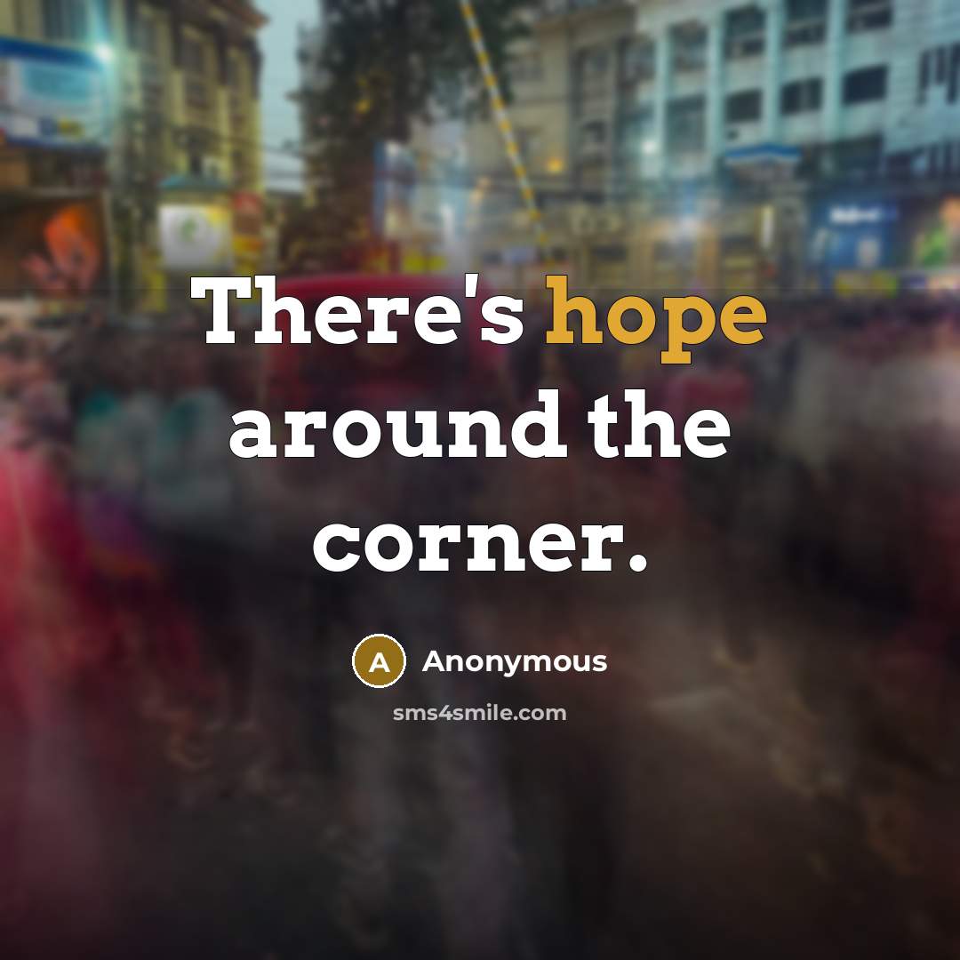 “There's hope around the corner.…” quote by Anonymous