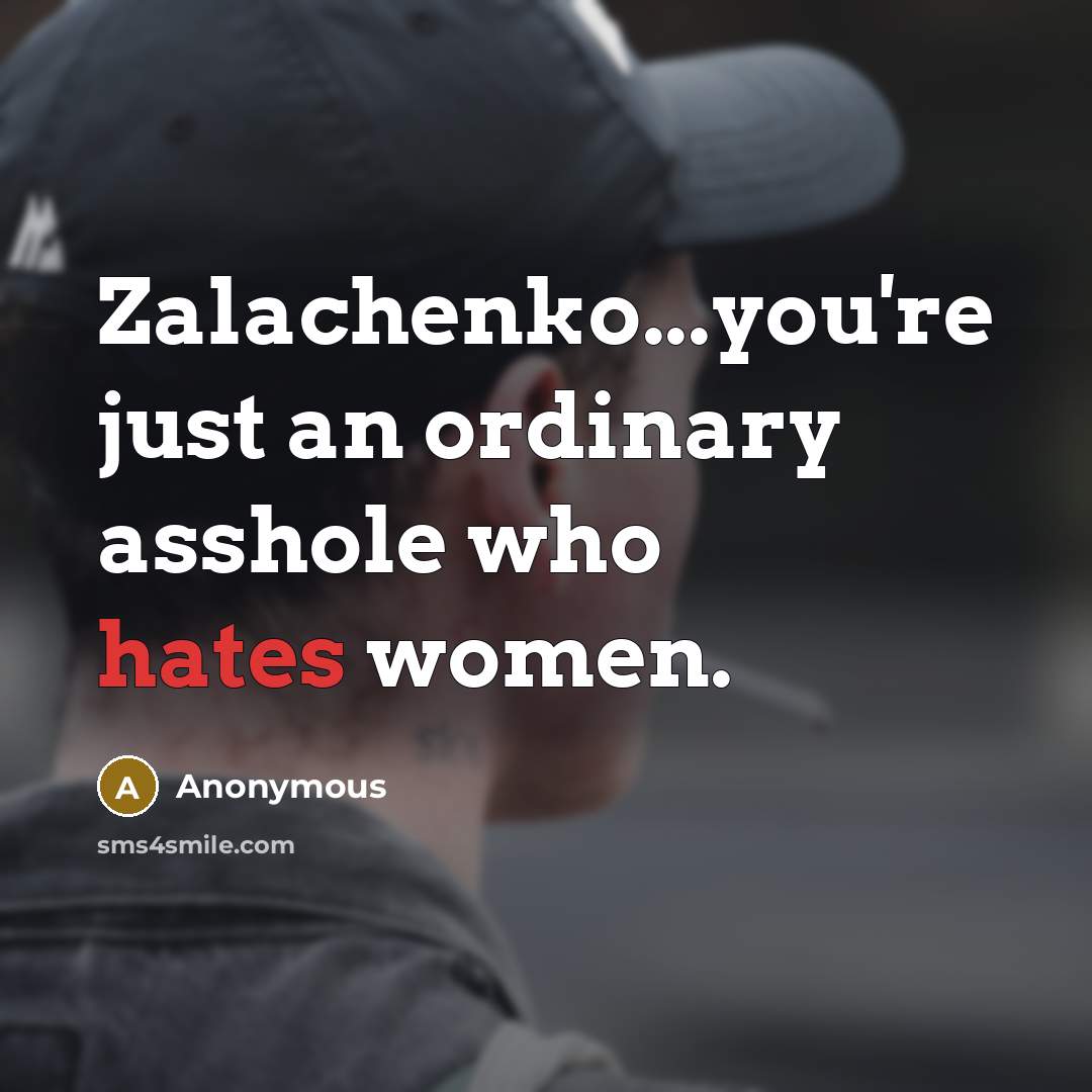 “Zalachenko...you're just an ordinary asshole who hates women.” quote by Anonymous