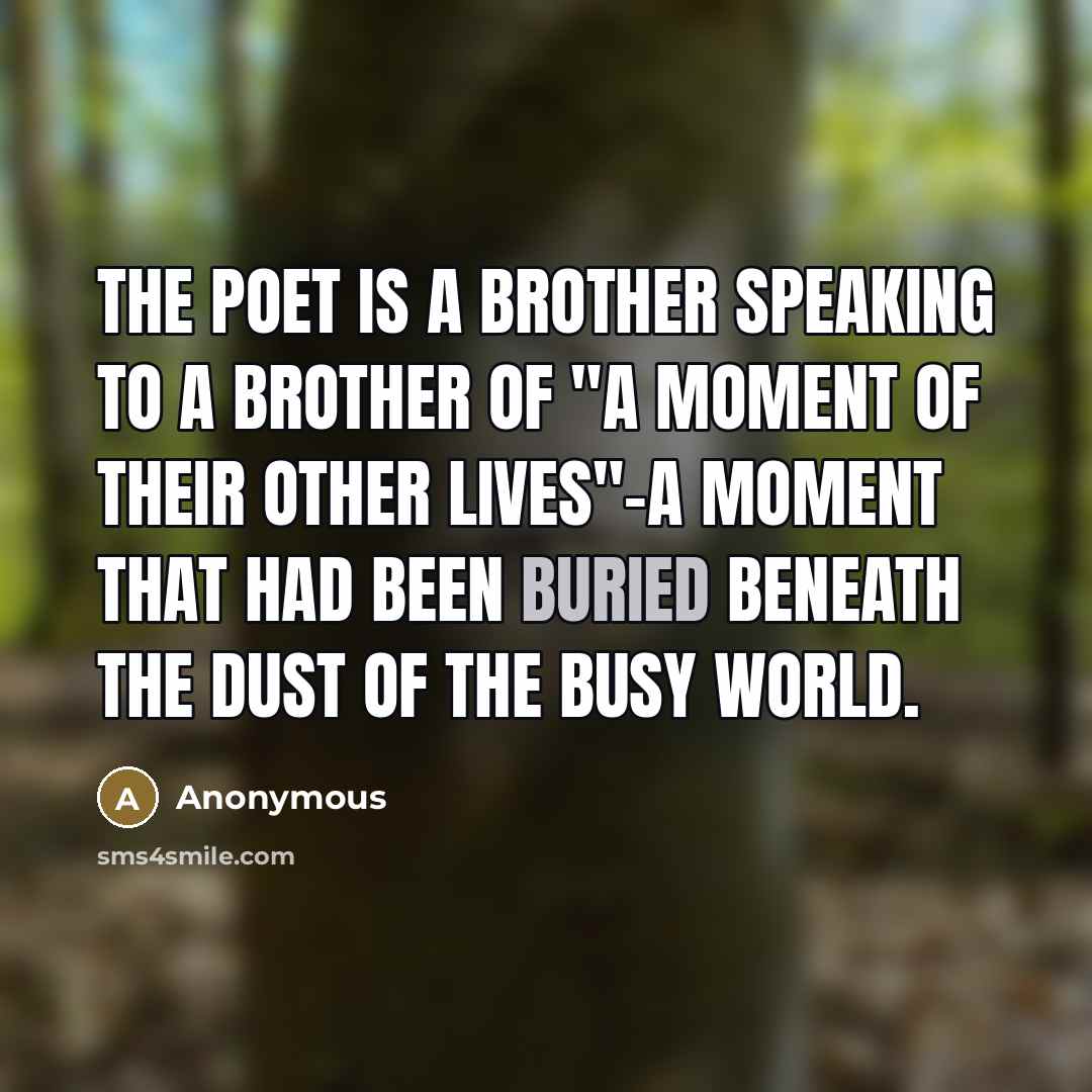 “The poet is a brother speaking to a brother of…” quote by Anonymous