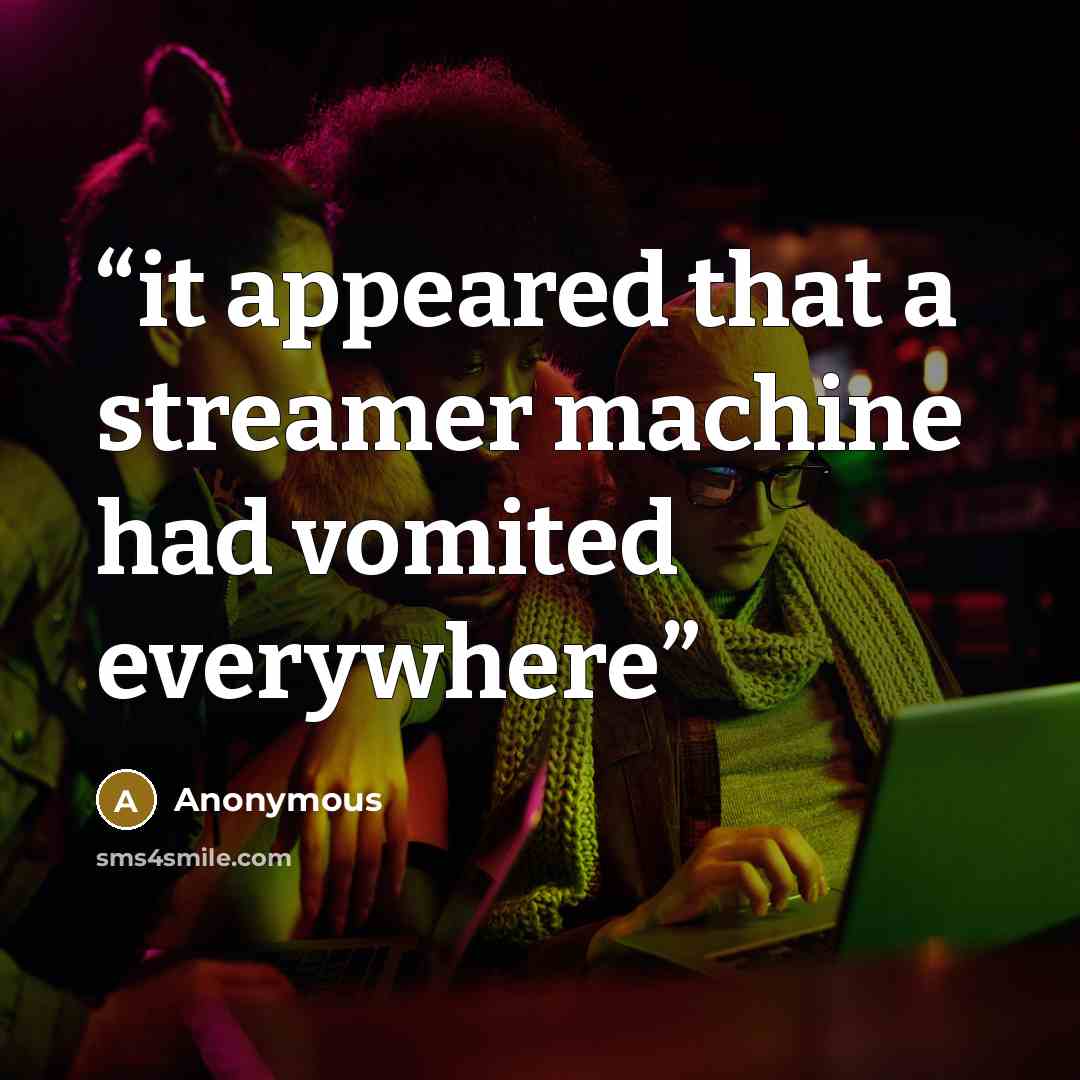 “it appeared that a streamer machine had vomited everywhere” quote by Anonymous