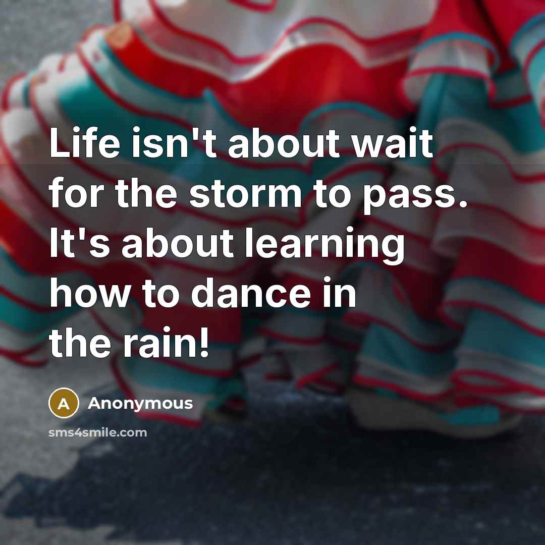 “Life isn't about wait for the storm to pass. It's…” quote by Anonymous