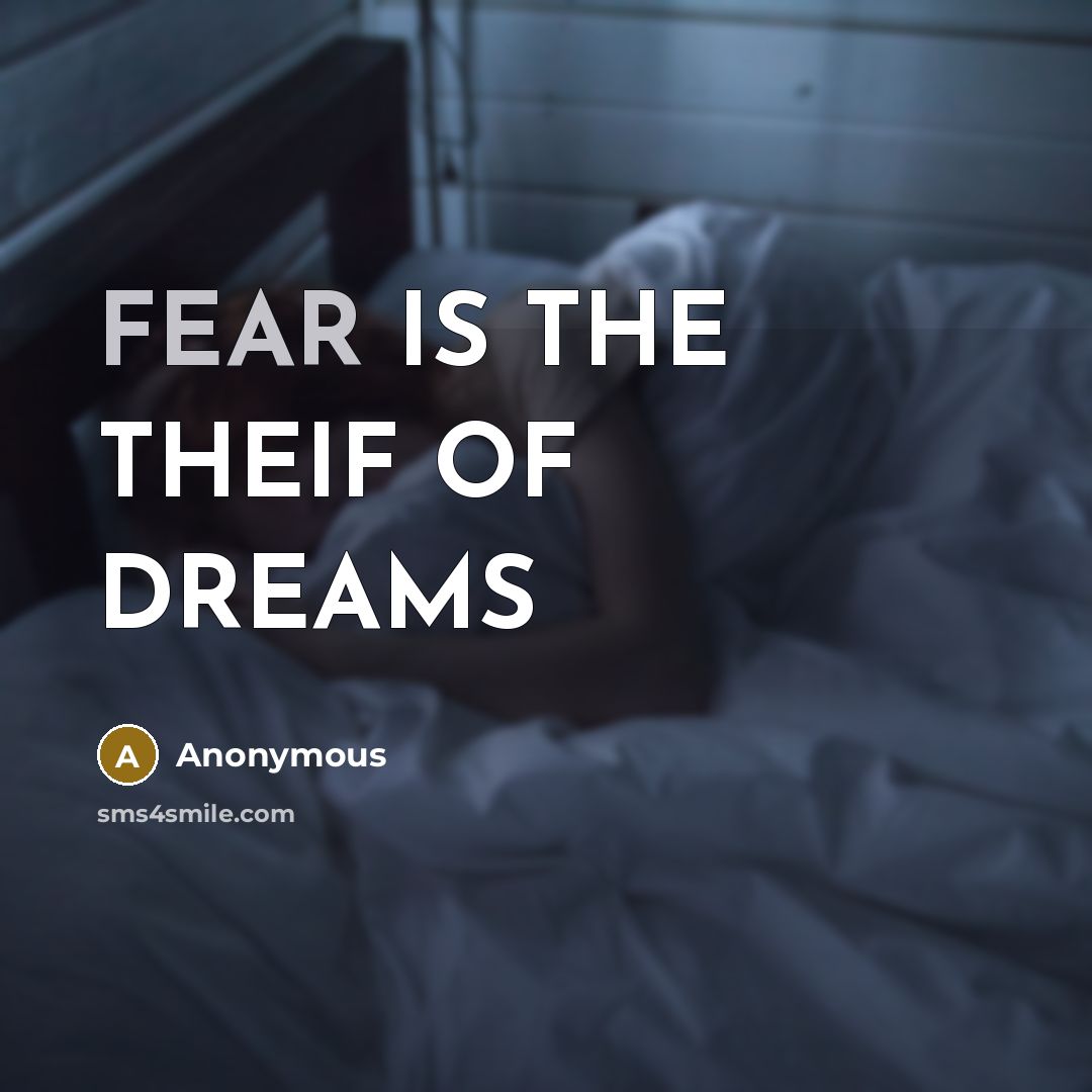 “FEAR IS THE THEIF OF DREAMS…” quote by Anonymous