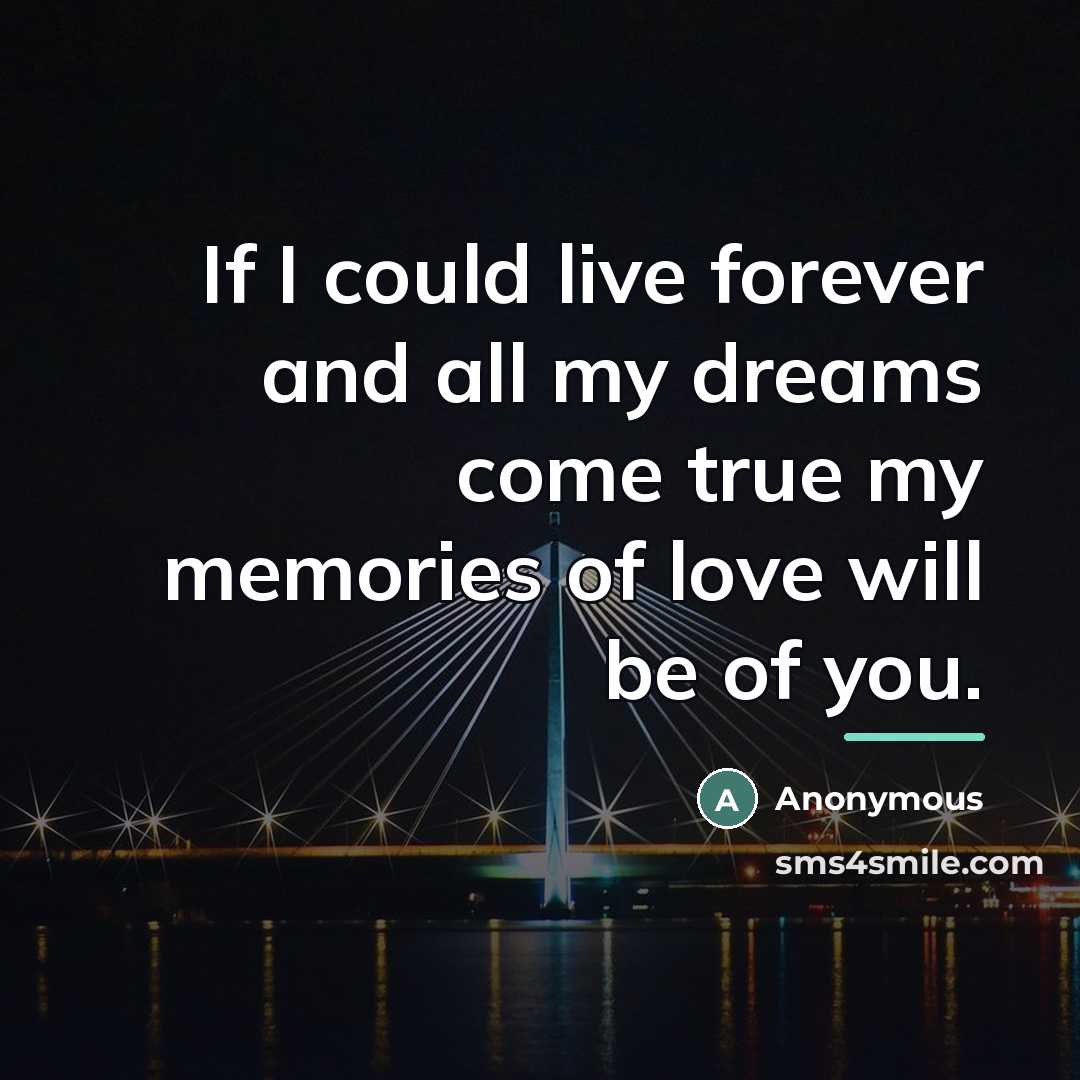 “If I could live forever and all my dreams come…” quote by Anonymous