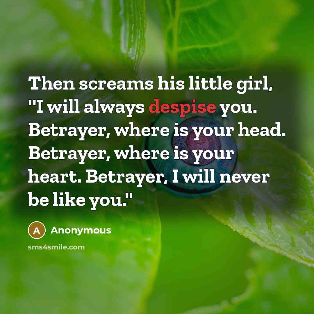 “Then screams his little girl, ''I will always despise you.…” quote by Anonymous