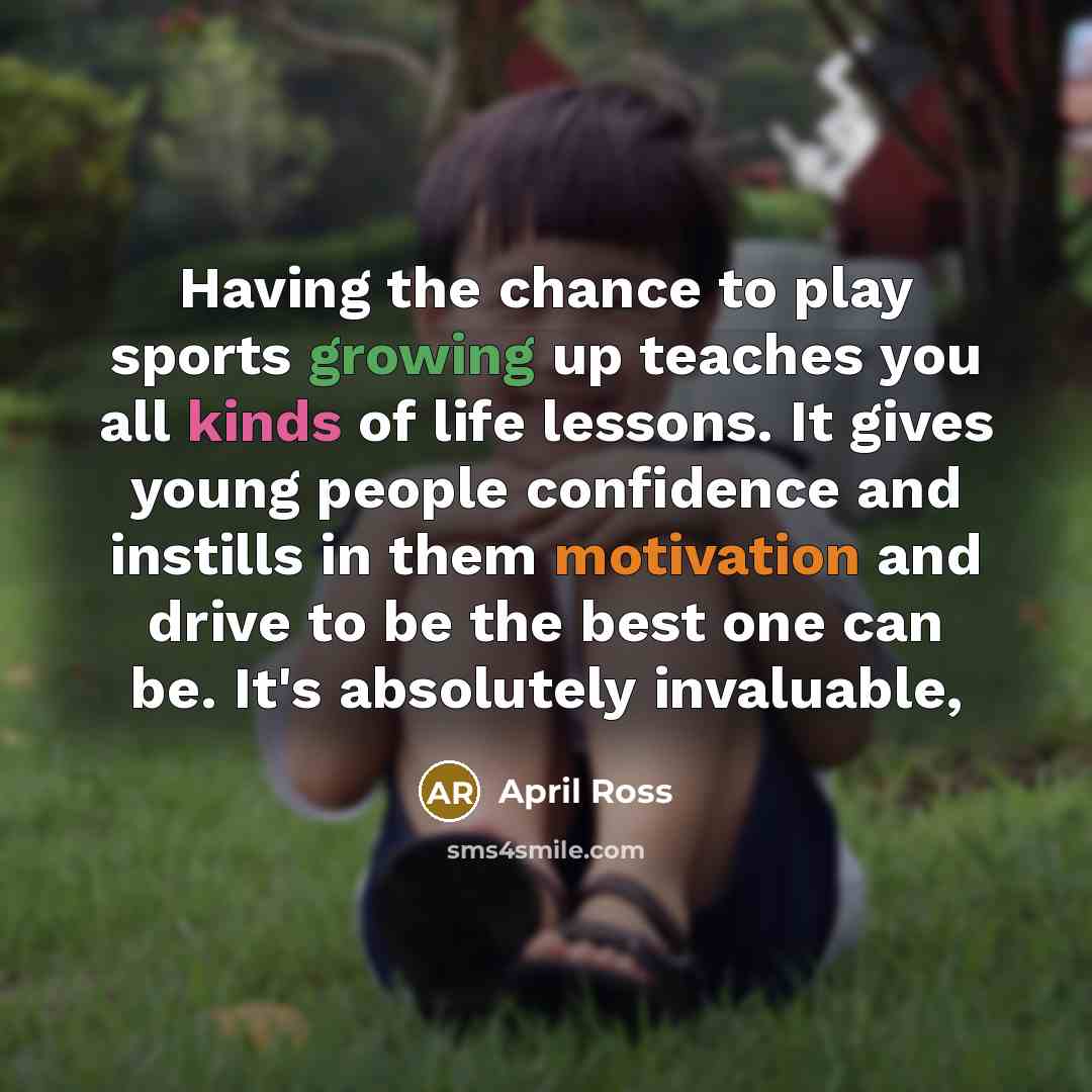 “Having the chance to play sports growing up teaches you…” quote by April Ross
