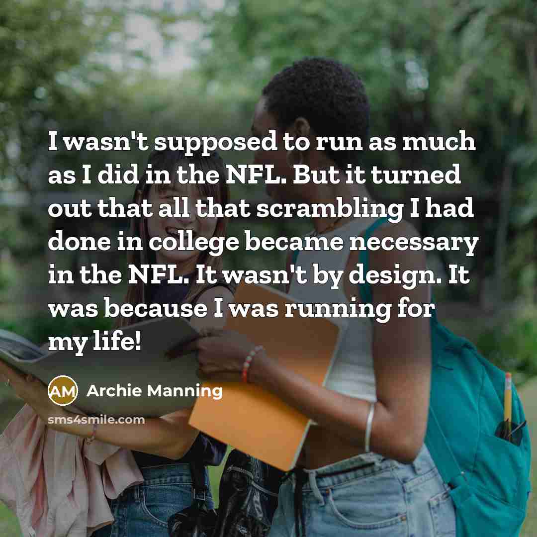 “I wasn't supposed to run as much as I did…” quote by Archie Manning