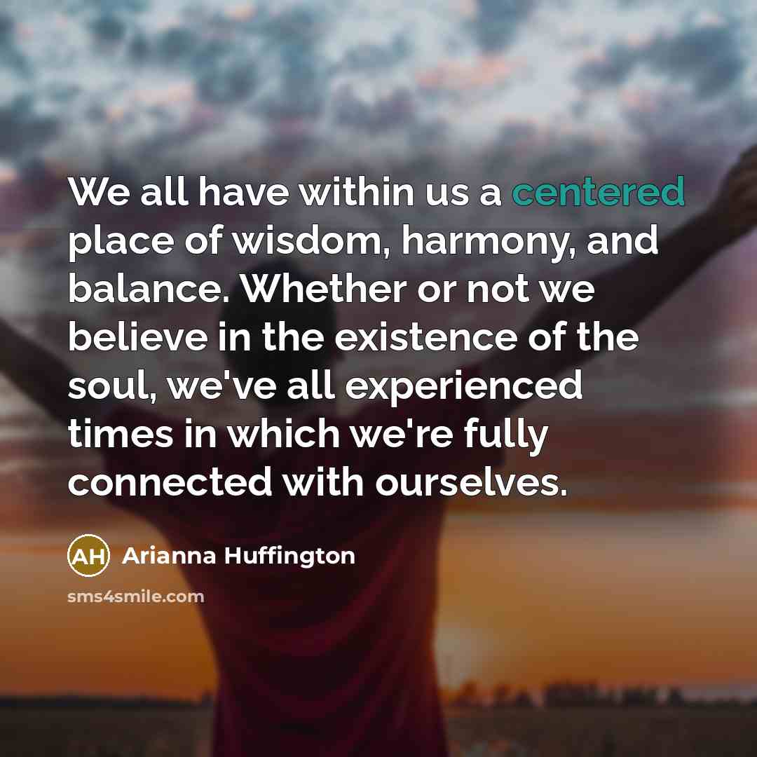 “We all have within us a centered place of wisdom,…” quote by Arianna Huffington
