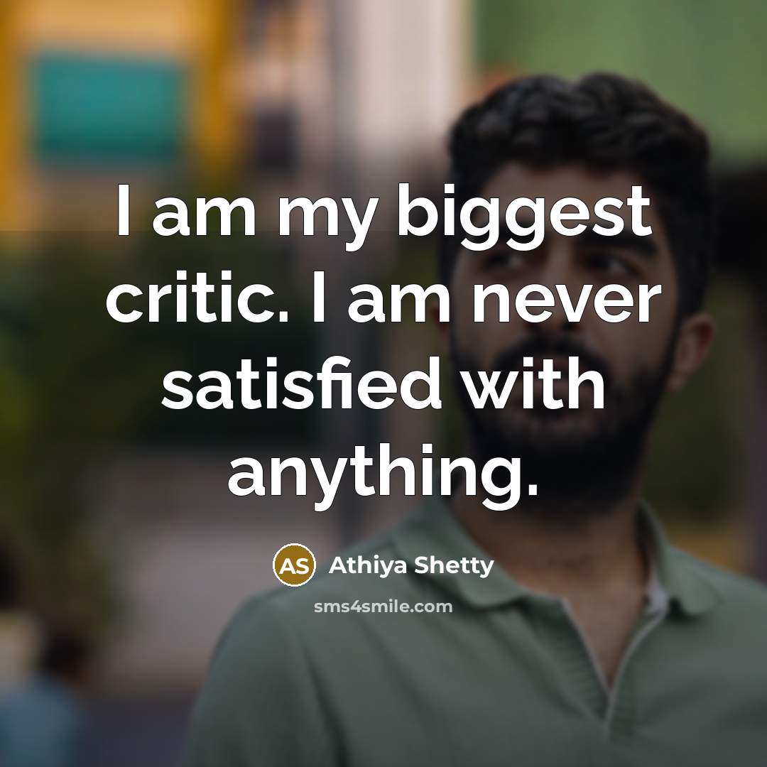 “I am my biggest critic. I am never satisfied with…” quote by Athiya Shetty
