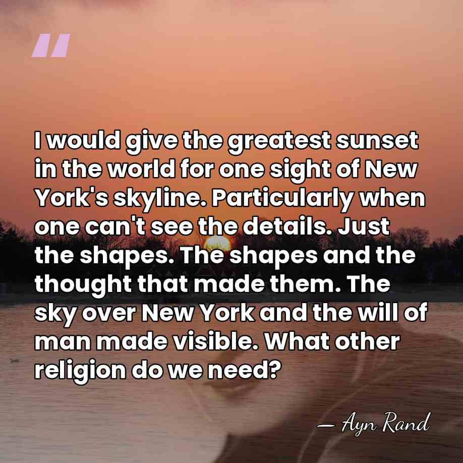 I would give the greatest sunset in the world for one sight&hellip; - Ayn Rand