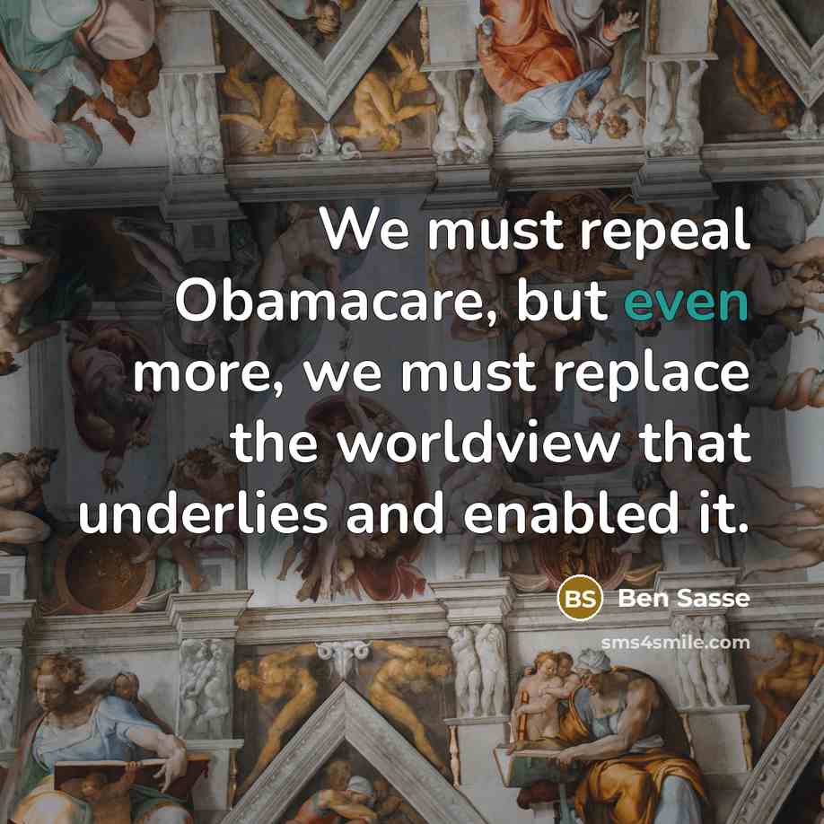 “We must repeal Obamacare, but even more, we must replace…” quote by Ben Sasse