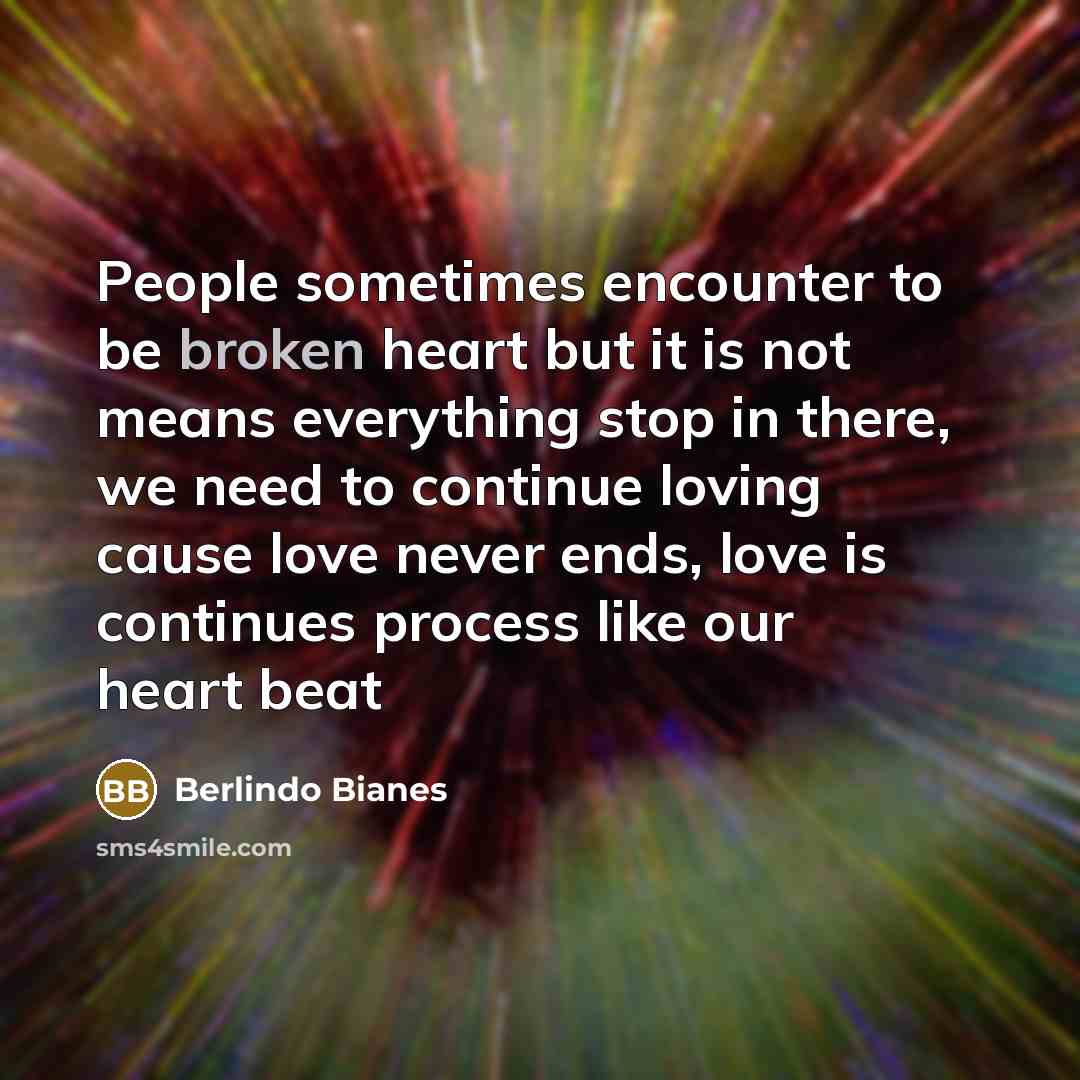 “People sometimes encounter to be broken heart but it is…” quote by Berlindo Bianes