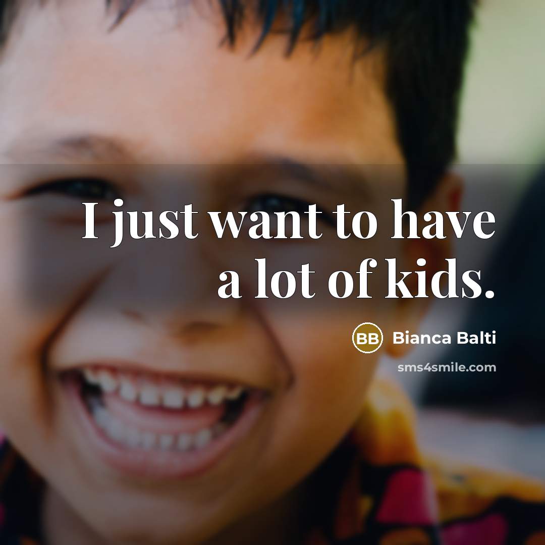“I just want to have a lot of kids.…” quote by Bianca Balti