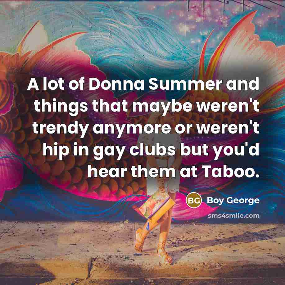 “A lot of Donna Summer and things that maybe weren't…” quote by Boy George