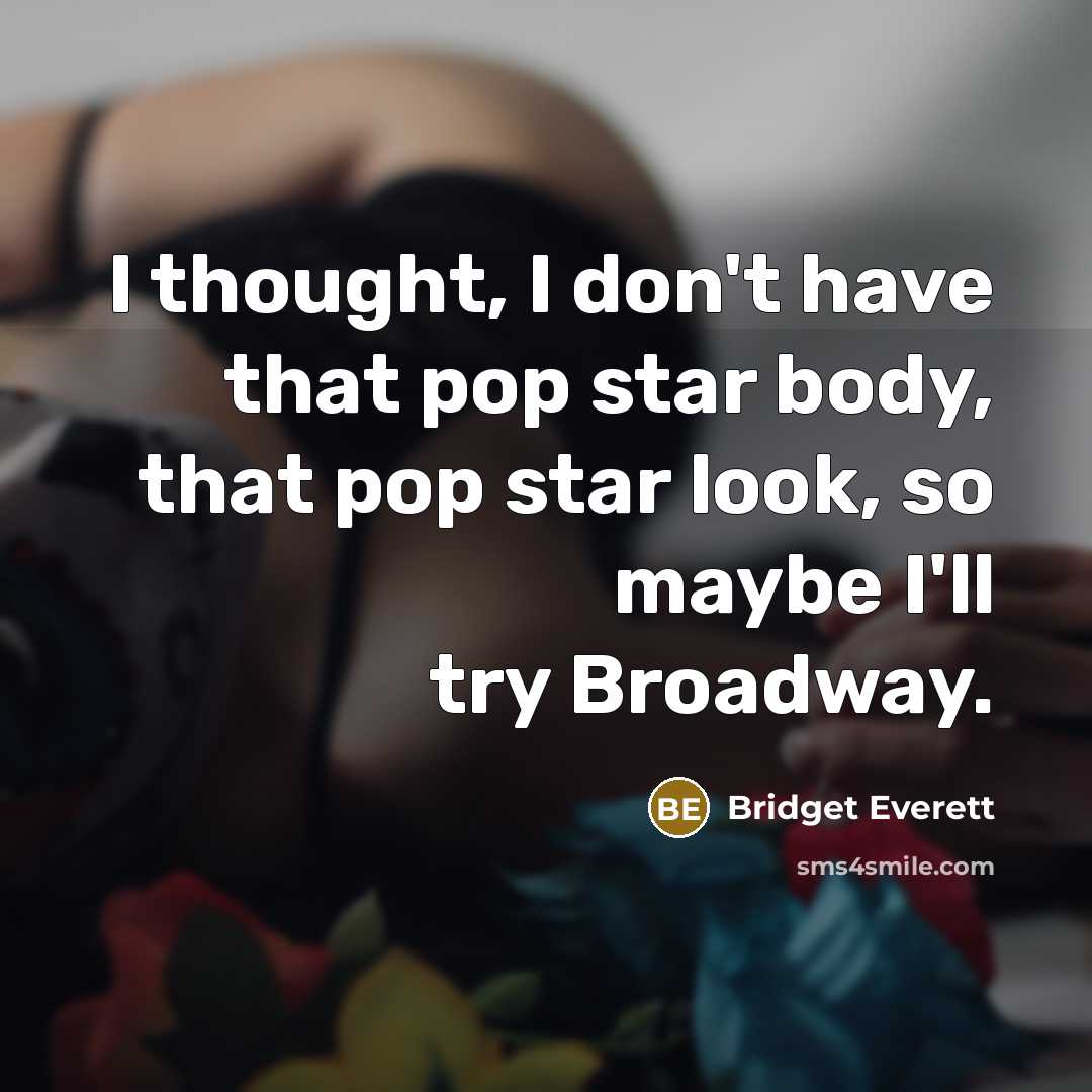 “I thought, I don't have that pop star body, that…” quote by Bridget Everett