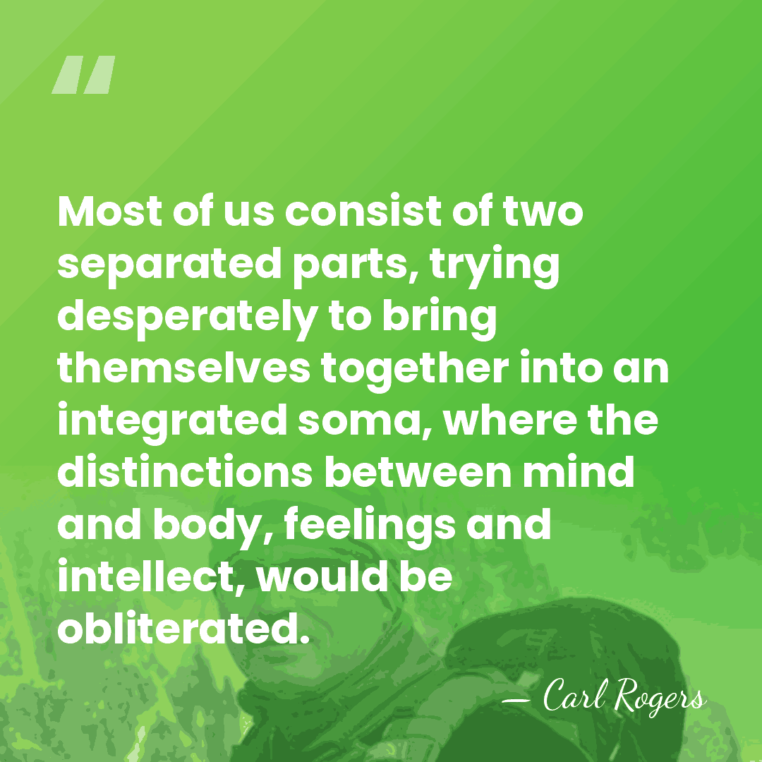 Most of us consist of two separated parts, trying desperately to bring&hellip; - Carl Rogers