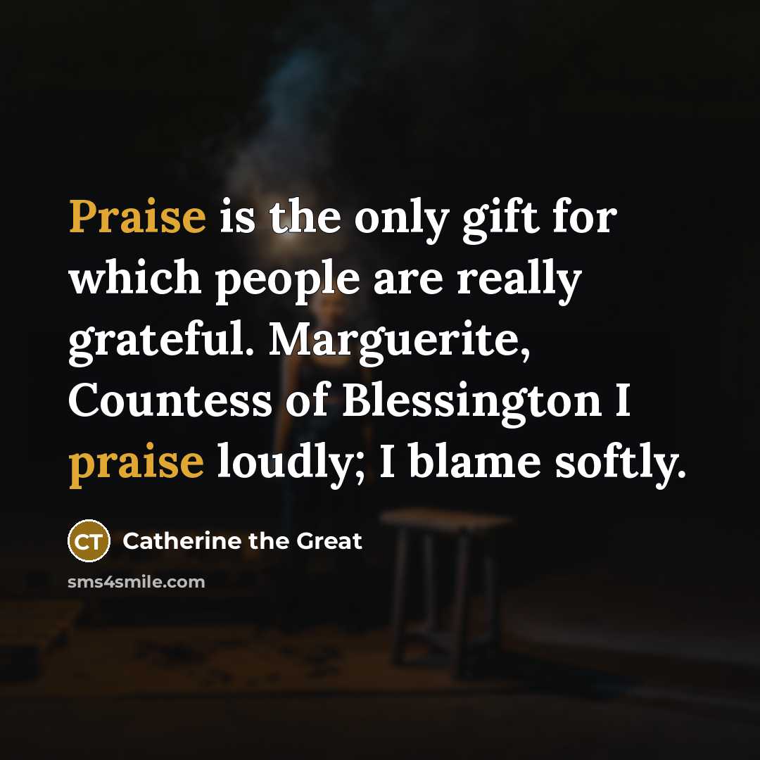 “Praise is the only gift for which people are really…” quote by Catherine the Great