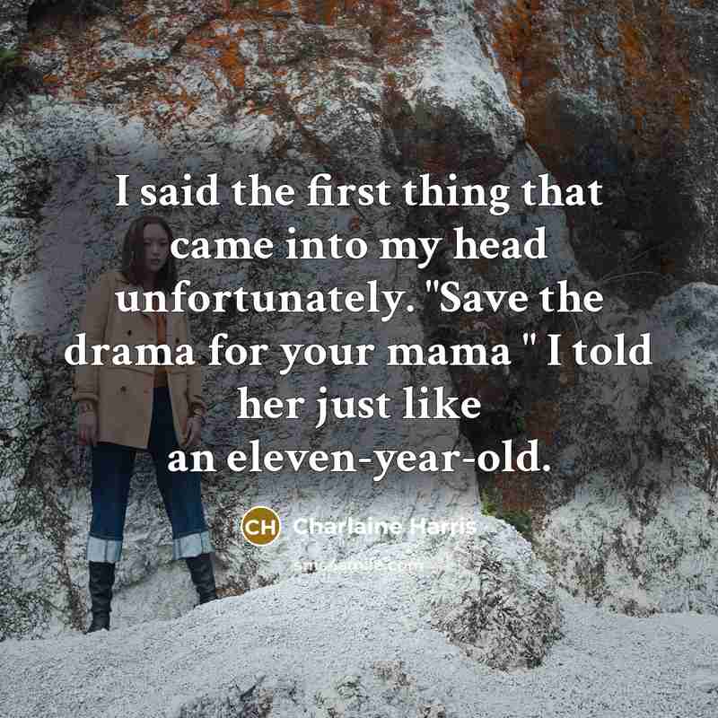 “I said the first thing that came into my head…” quote by Charlaine Harris