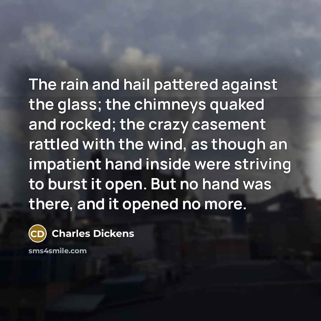 “The rain and hail pattered against the glass; the chimneys…” quote by Charles Dickens