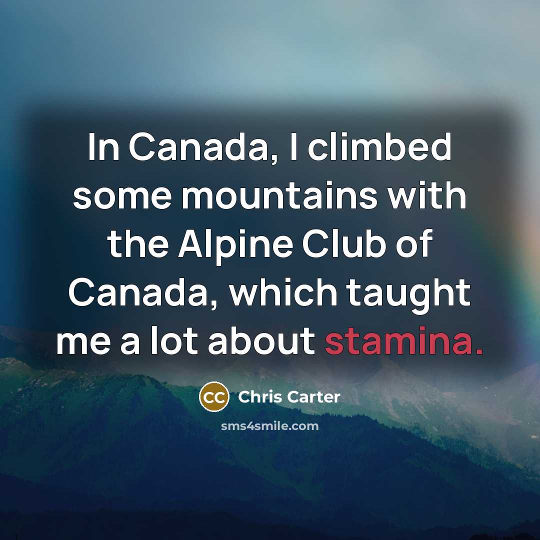 “In Canada, I climbed some mountains with the Alpine Club…” quote by Chris Carter
