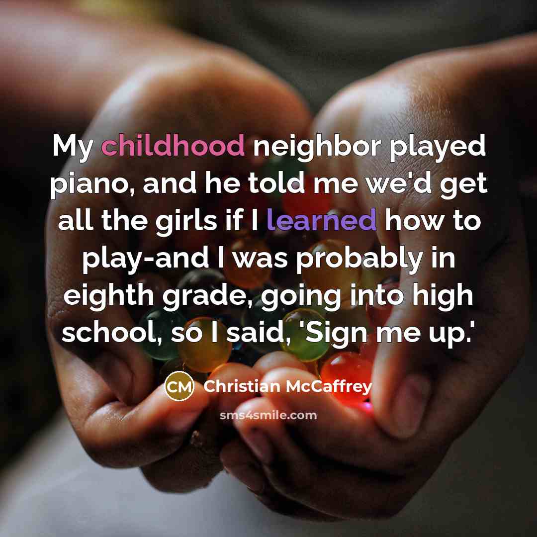 “My childhood neighbor played piano, and he told me we'd…” quote by Christian McCaffrey