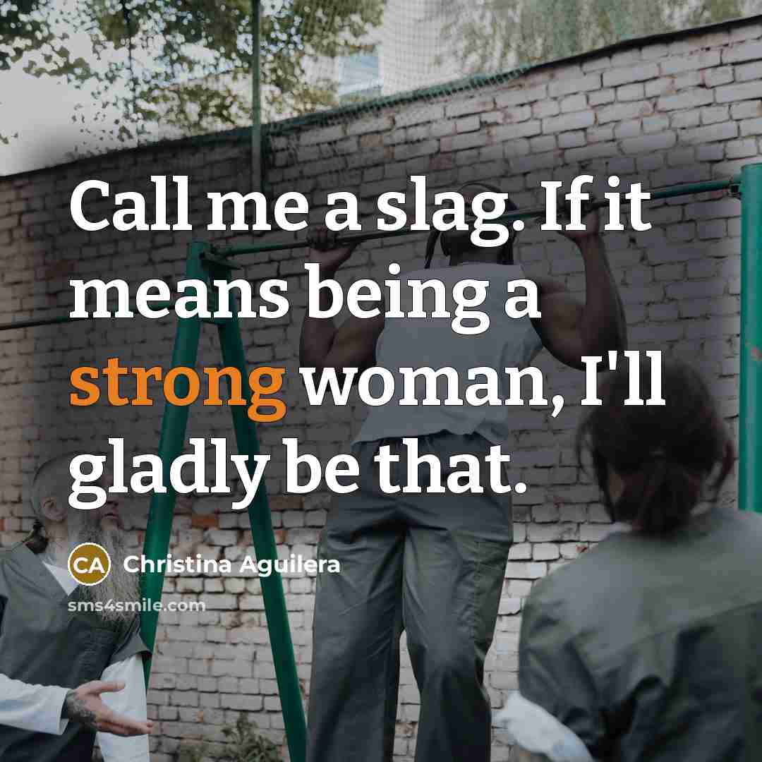 “Call me a slag. If it means being a strong…” quote by Christina Aguilera