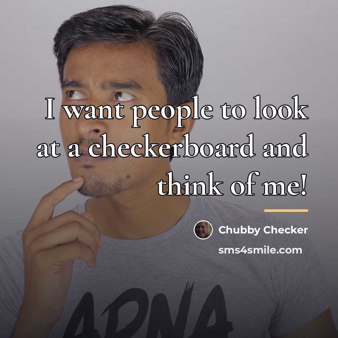 “I want people to look at a checkerboard and think…” quote by Chubby Checker