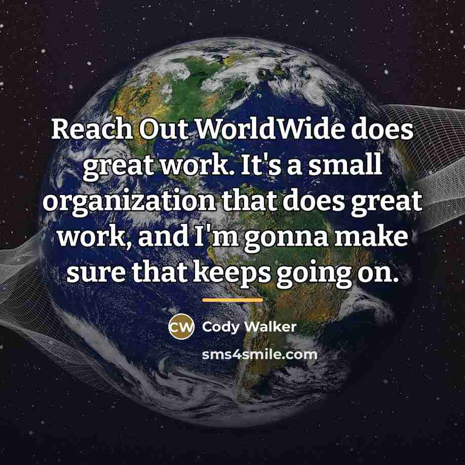 “Reach Out WorldWide does great work. It's a small organization…” quote by Cody Walker