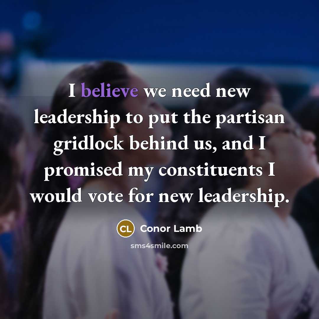 “I believe we need new leadership to put the partisan…” quote by Conor Lamb