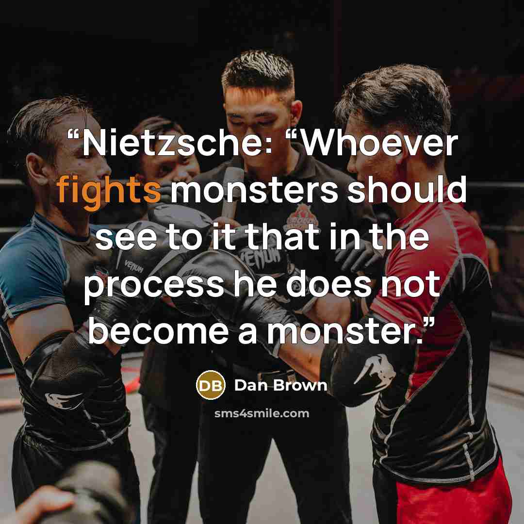 “Nietzsche: “Whoever fights monsters should see to it that in the process he does not become a monster.” quote by Dan Brown