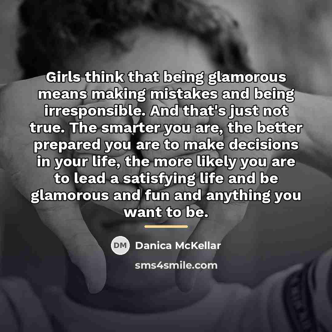 “Girls think that being glamorous means making mistakes and being…” quote by Danica McKellar