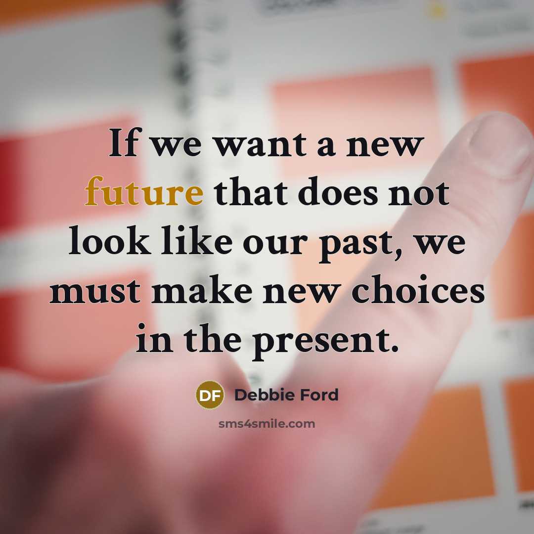 “If we want a new future that does not look…” quote by Debbie Ford