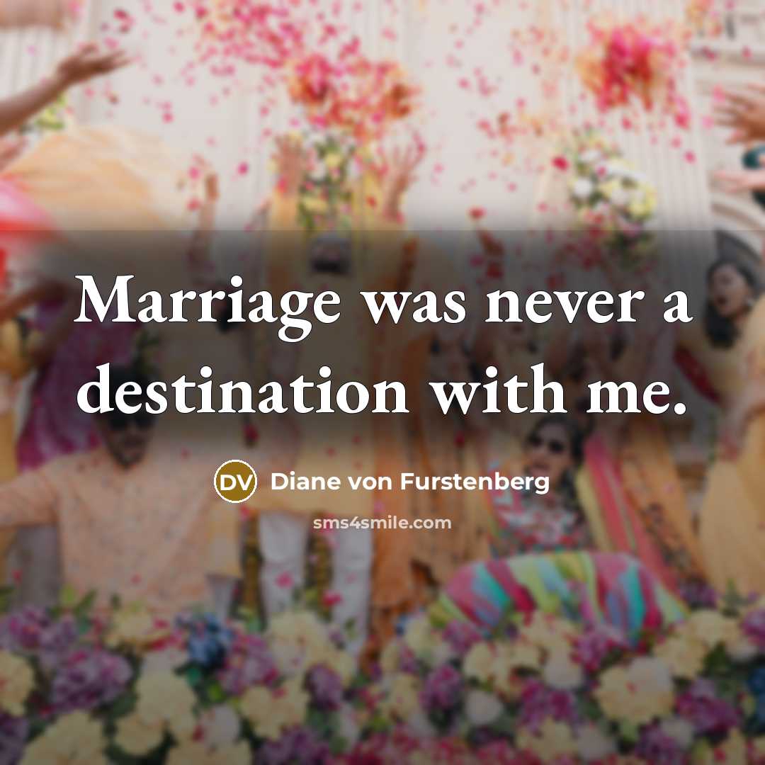 “Marriage was never a destination with me.…” quote by Diane von Furstenberg