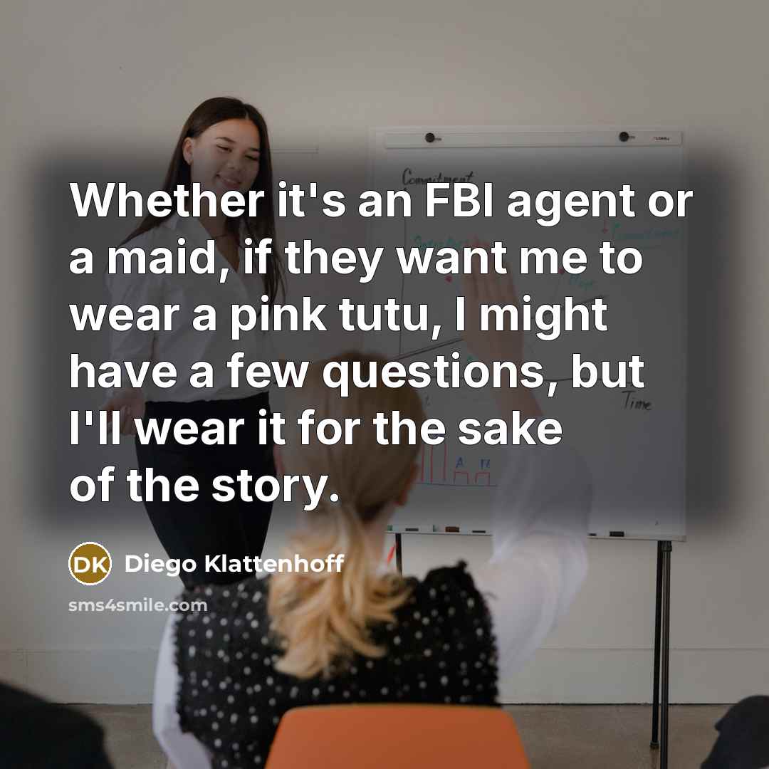“Whether it's an FBI agent or a maid, if they…” quote by Diego Klattenhoff