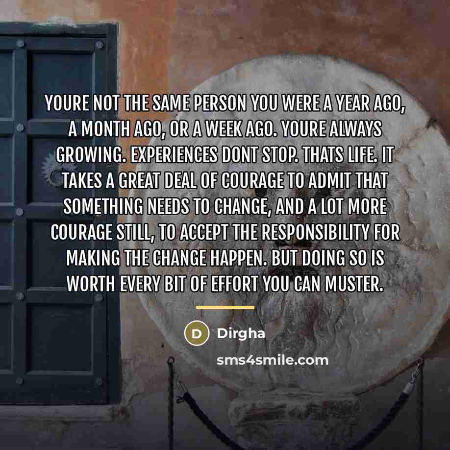 “Youre not the same person you were a year ago,…” quote by Dirgha