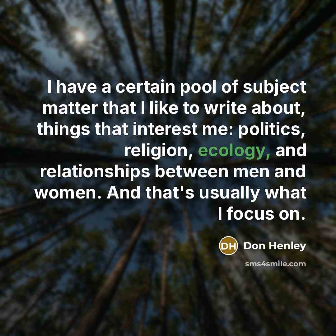 “I have a certain pool of subject matter that I…” quote by Don Henley