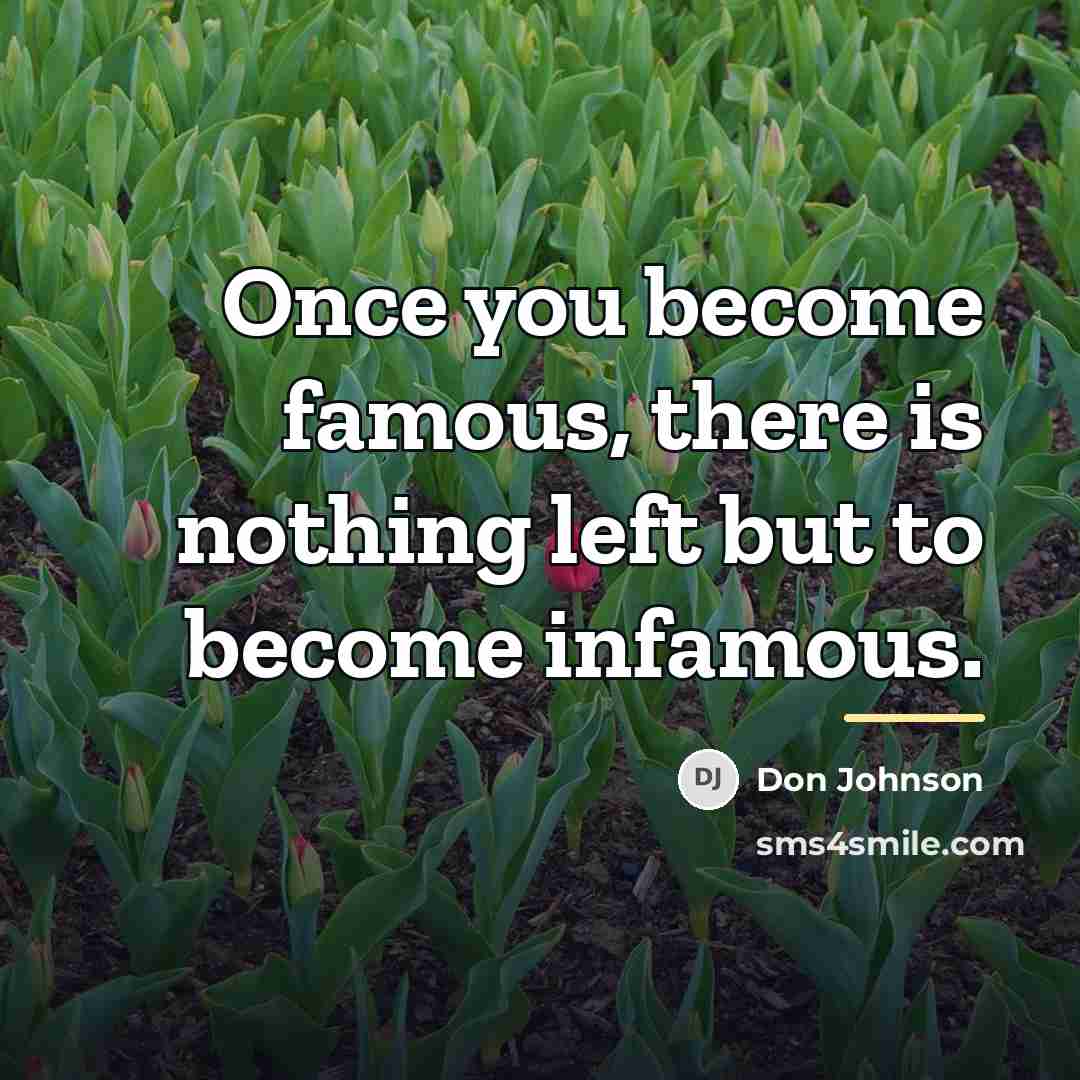 “Once you become famous, there is nothing left but to…” quote by Don Johnson