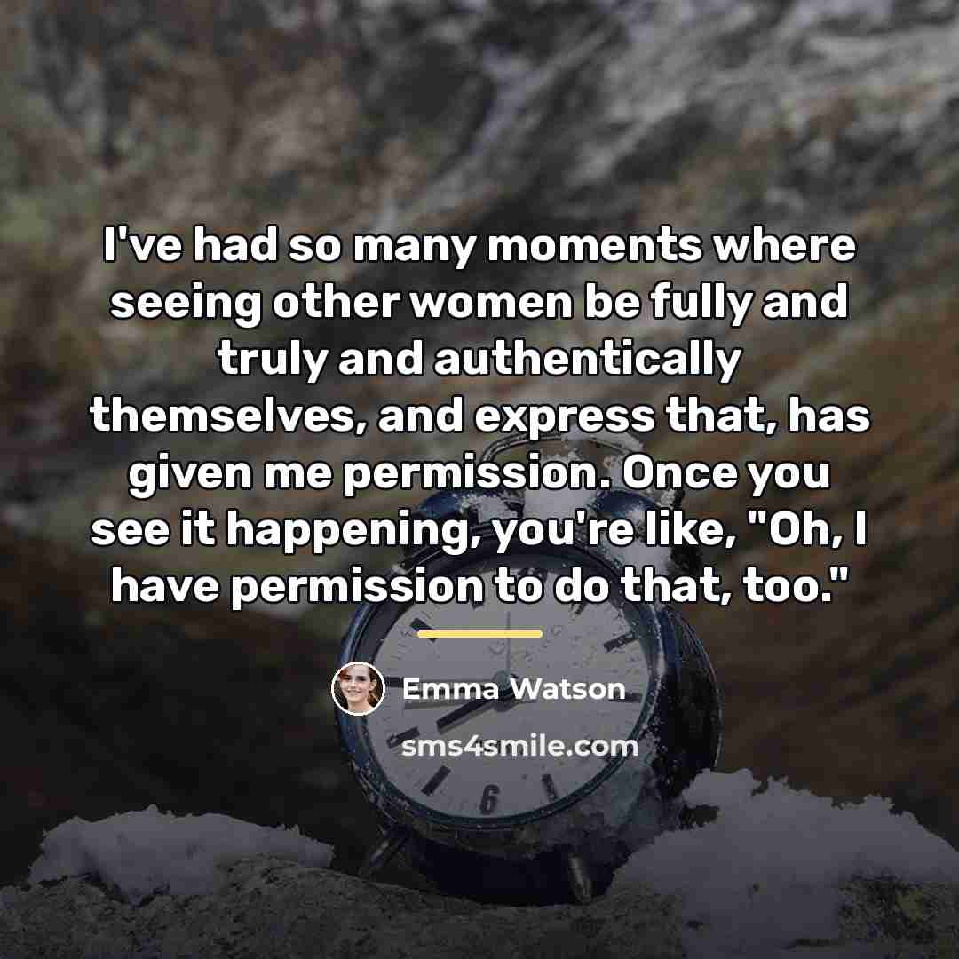 “I've had so many moments where seeing other women be…” quote by Emma Watson