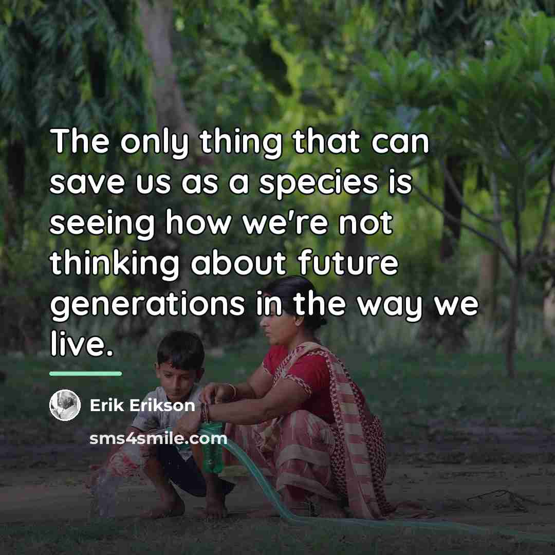 “The only thing that can save us as a species…” quote by Erik Erikson